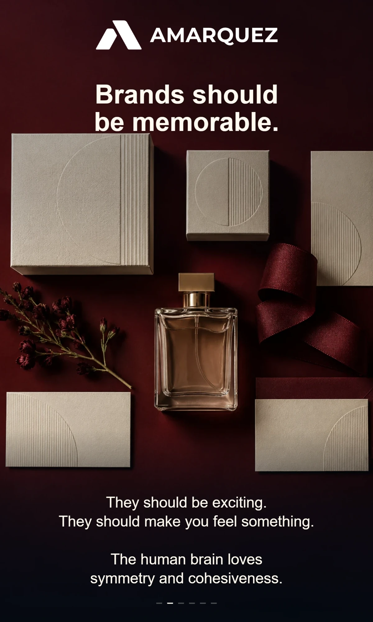AMÁRQUEZ. Brands should be memorable. They should be exciting. They should make you feel something. The human brain loves symmetry and cohesiveness.