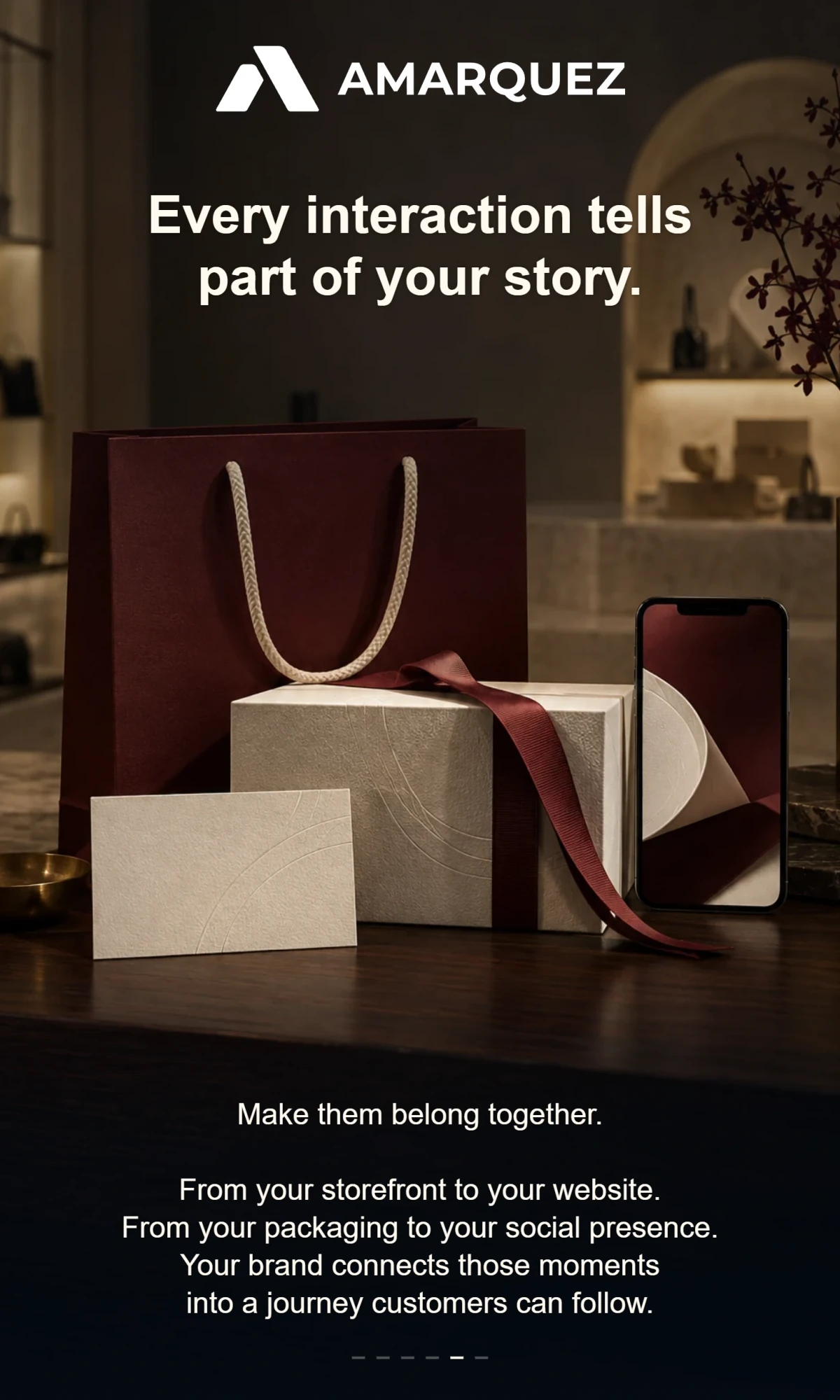 AMÁRQUEZ. Every interaction tells part of your story. Make them belong together. From your storefront to your website. From your packaging to your social presence. Your brand connects those moments into a journey customers can follow.